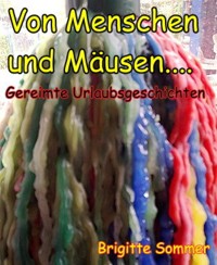 Von Menschen und Mäusen.... - Brigitte Sommer - E-Book