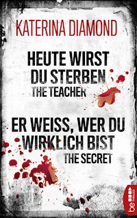 Heute wirst du sterben - The Teacher / Er weiß, wer du wirklich bist - The Secret - Katerina Diamond - E-Book