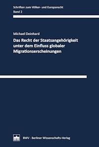 Das Recht der Staatsangehörigkeit unter dem Einfluss globaler Migrationserscheinungen - Michael Deinhard - E-Book