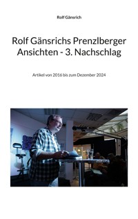 Rolf Gänsrichs Prenzlberger Ansichten - 3. Nachschlag - Rolf Gänsrich - E-Book
