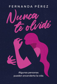 Nunca te olvidé - Fernanda Pérez - E-Book