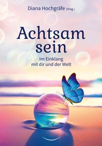 Achtsam sein - Diana Hochgräfe - E-Book