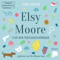 Elsy Moore und der Teetassenmörder - Elsy Moore, Band 1 (ungekürzt) - Miri Smith - Hörbuch