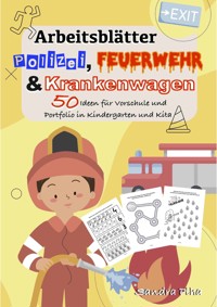 KitaFix-Kreativ: Arbeitsblätter Polizei, Feuerwehr und Krankenwagen (50 Ideen für Vorschule und Portfolio in Kindergarten und Kita) - Sandra Plha - E-Book