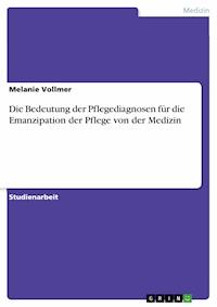 Die Bedeutung der Pflegediagnosen für die Emanzipation der Pflege von der Medizin - Melanie Vollmer - E-Book