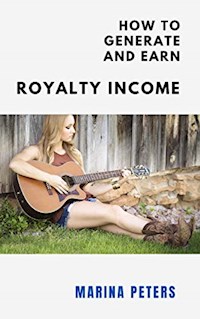 How to Generate and Earn Royalty Income - Marina Peters - E-Book