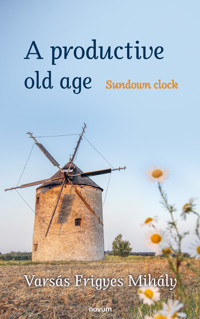 A productive old age - Varsás Frigyes Mihály - E-Book