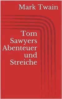 Tom Sawyers Abenteuer und Streiche - Mark Twain - E-Book