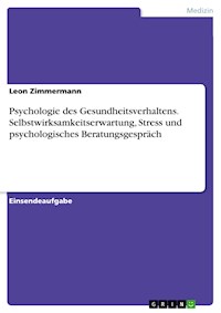 Psychologie des Gesundheitsverhaltens. Selbstwirksamkeitserwartung, Stress und psychologisches Beratungsgespräch - Leon Zimmermann - E-Book