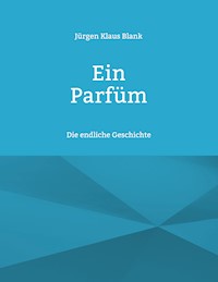 Ein Parfüm - Jürgen Klaus Blank - E-Book