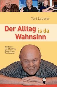 Der Alltag is da Wahnsinn - Lauerer Toni - E-Book