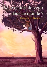 Ai-je eu tort de venir dans ce monde ? - Danielle F. Kouto - E-Book