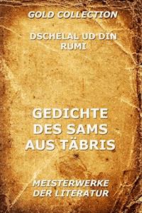 Gedichte des Sams aus Täbris - Dschelal ud Din Rumi - E-Book