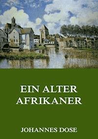 Ein alter Afrikaner - Johannes Dose - E-Book
