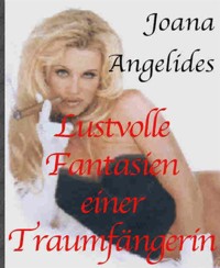 Lustvolle Fantasien einer Traumfängerin - Joana Angelides - E-Book