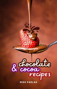 Chocolate & Cocoa Recipes - Miss Parloa - E-Book