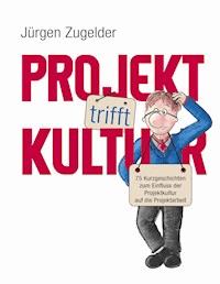 Projekt trifft Kultur - Jürgen Zugelder - E-Book