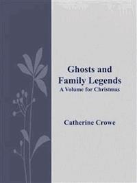 Ghosts and Family Legends - Catherine Crowe - E-Book
