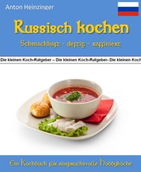 Russisch kochen - schmackhaft - deftig - raffiniert - Anton Heinzinger - E-Book