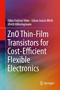 ZnO Thin-Film Transistors for Cost-Efficient Flexible Electronics - Fábio Fedrizzi Vidor - E-Book