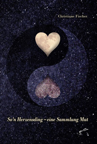 So'n Herzensding – eine Sammlung Mut - Christiane Fischer - E-Book