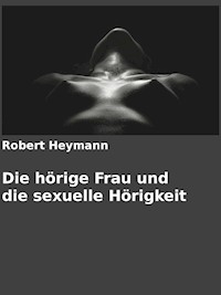 Die hörige Frau und die sexuelle Hörigkeit - Robert Heymann - E-Book