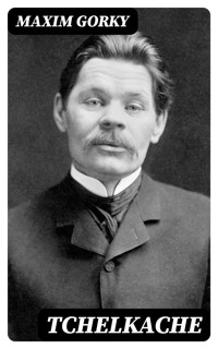 Tchelkache - MAXIM GORKY - E-Book