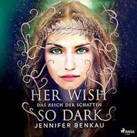 Das Reich der Schatten, Band 1: Her Wish So Dark - Jennifer Benkau - Hörbuch