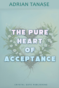 The Pure Heart of Acceptance - Adrian Tanase - E-Book