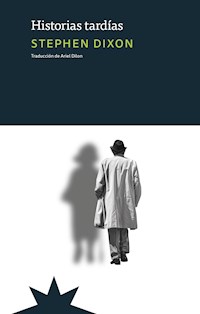 Historias tardías - Stephen Dixon - E-Book