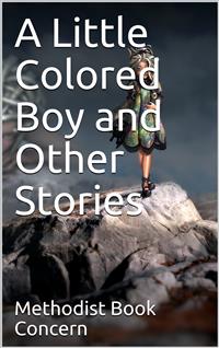 A Little Colored Boy and Other Stories - Methodist Book Concern - E-Book