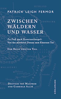 Zwischen Wäldern und Wasser - Patrick Leigh Fermor - E-Book