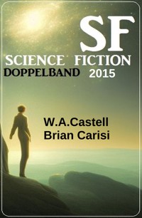 Science Fiction Doppelband 2015 - W. A. Castell - E-Book