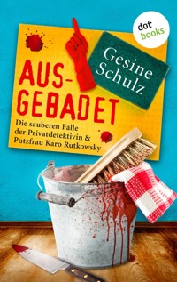 Ausgebadet: Die sauberen Fälle der Privatdetektivin & Putzfrau Karo Rutkowsky - Band 1 - Gesine Schulz - E-Book