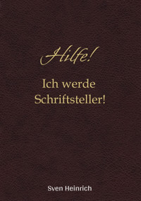 Hilfe! Ich werde Schriftsteller! - Sven Heinrich - E-Book