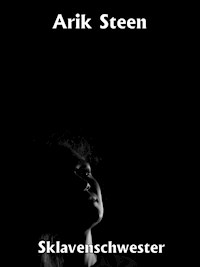 Sklavenschwester - Arik Steen - E-Book
