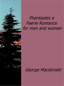 Phantastes a Faerie Romance for men and women - George MacDonald - E-Book