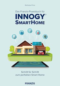 Das Franzis-Praxisbuch für innogy SmartHome - Nicholas Prinz - E-Book