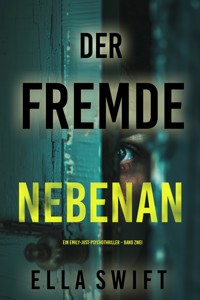 Der Fremde nebenan (Ein Emily-Just-Psychothriller – Band Zwei) - Ella Swift - E-Book