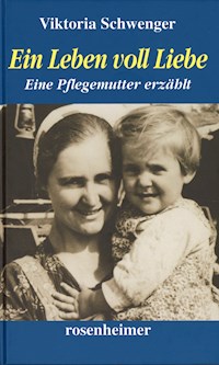 Ein Leben voll Liebe - Viktoria Schwenger - E-Book