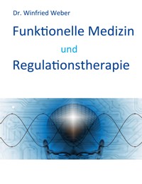 Funktionelle Medizin und Regulationstherapie - Winfried Weber - E-Book
