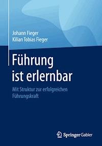 Führung ist erlernbar - Johann Fieger - E-Book