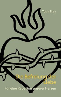Die Befreiung der Liebe - Yoshi Frey - E-Book