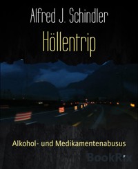 Höllentrip - Alfred J. Schindler - E-Book