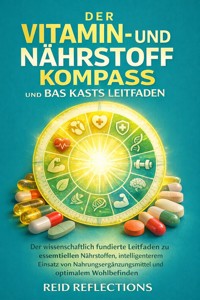 Der Vitamin- Und Nährstoffkompass Und Bas Kasts Leitfaden - Reid Reflections - E-Book