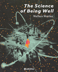 The Science of Being Well - Wallace Wattles - E-Book