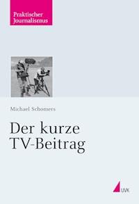 Der kurze TV-Beitrag - Michael Schomers - E-Book