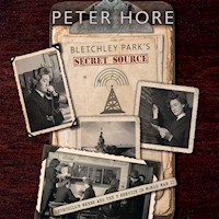 Bletchley Park's Secret Source - Peter Hore - Hörbuch