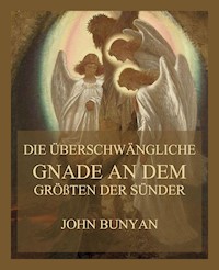 Die überschwängliche Gnade an dem größten der Sünder - Bunyan John - E-Book
