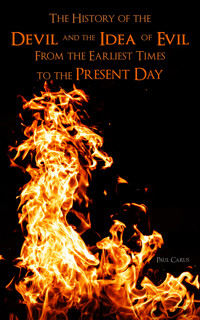 The History of the Devil and the Idea of Evil From the Earliest Times to the Present Day - Paul Carus - E-Book
